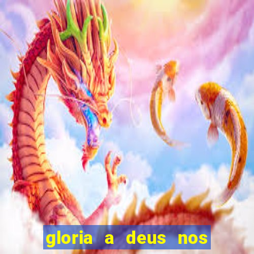 gloria a deus nos altos ceus letra